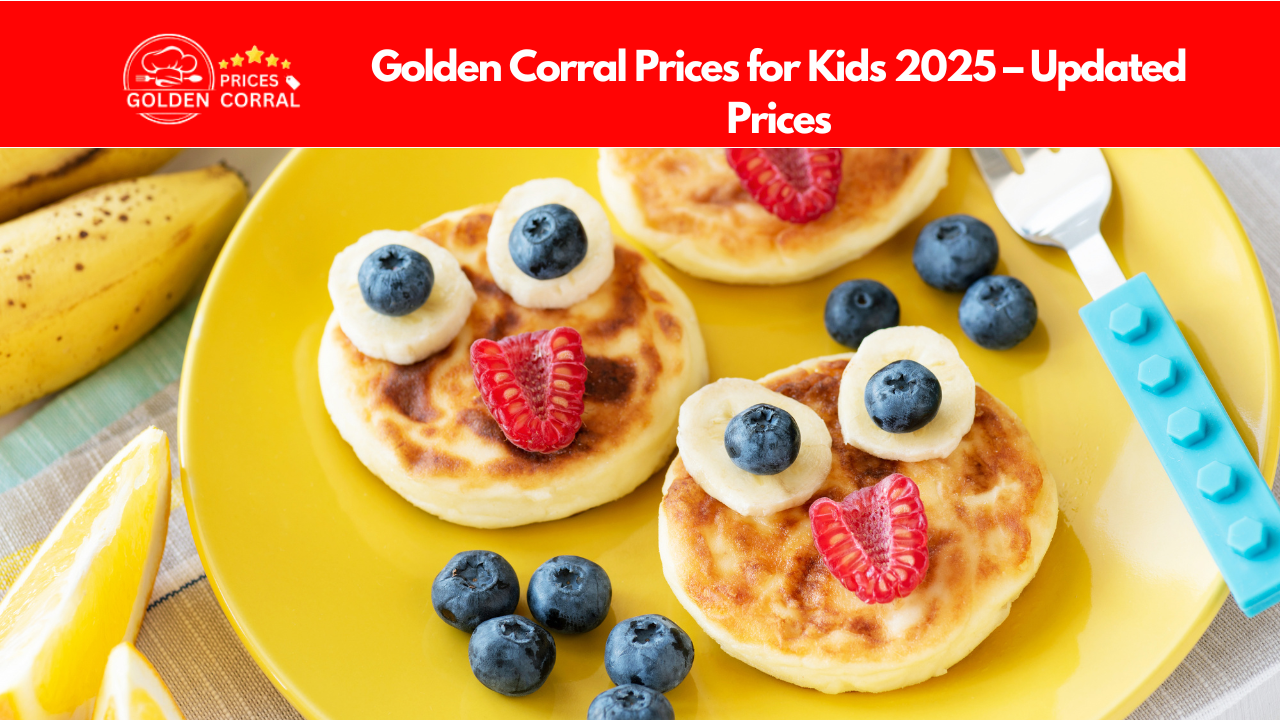 Golden Corral Kids Pricing Chart 2025 – Breakfast, Lunch, and Dinner Prices by Age Group