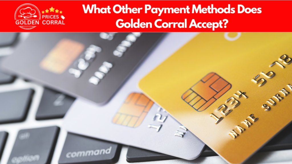 What Other Payment Methods Does Golden Corral Accept?