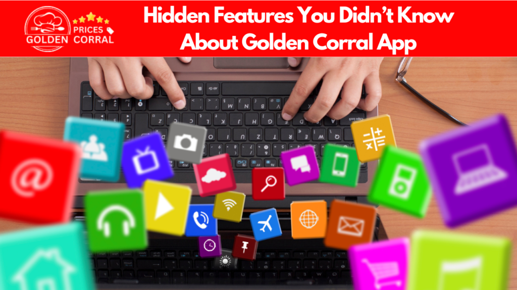 Hidden Features You Didn’t Know About Golden Corral App