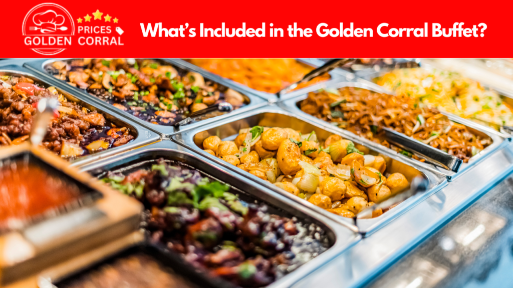 What’s Included in the Golden Corral Buffet?